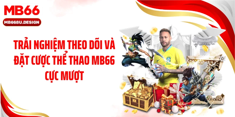 Trải nghiệm theo dõi và đặt cược thể thao MB66 cực mượt